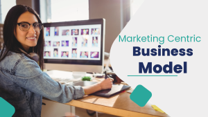 Marketing Centric Business Model